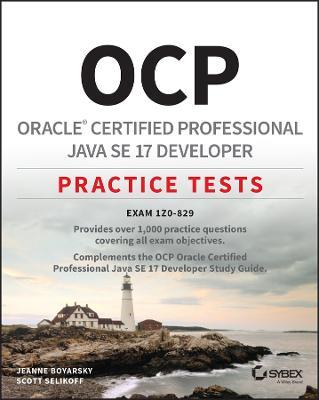 OCP Oracle Certified Professional Java SE 17 Developer Practice Tests: Exam 1Z0-829 - Jeanne Boyarsky,Scott Selikoff - cover