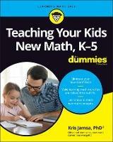 Teaching Your Kids New Math, K-5 For Dummies - Kris Jamsa - cover