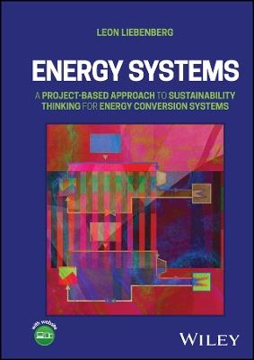 Energy Systems: A Project-Based Approach to Sustainability Thinking for Energy Conversion Systems - Leon Liebenberg - cover