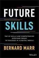 Future Skills: The 20 Skills and Competencies Everyone Needs to Succeed in a Digital World - Bernard Marr - cover