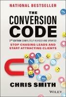 The Conversion Code: Stop Chasing Leads and Start Attracting Clients - Chris Smith - cover