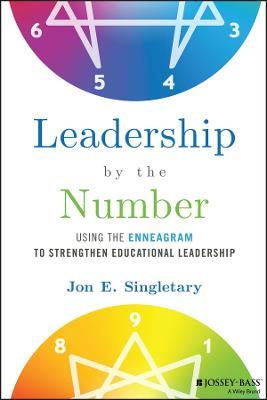 Leadership by the Number: Using the Enneagram to Strengthen Educational Leadership - Jon E. Singletary - cover