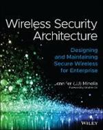 Wireless Security Architecture: Designing and Maintaining Secure Wireless for Enterprise
