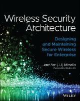 Wireless Security Architecture: Designing and Maintaining Secure Wireless for Enterprise - Jennifer Minella - cover