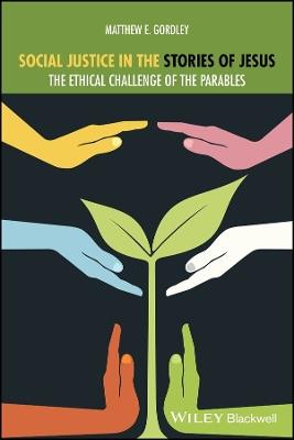 Social Justice in the Stories of Jesus: The Ethical Challenge of the Parables - Matthew E. Gordley - cover