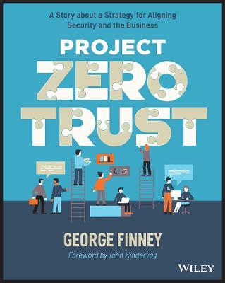 Project Zero Trust: A Story about a Strategy for Aligning Security and the Business - George Finney - cover