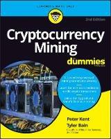 Cryptocurrency Mining For Dummies - Peter Kent,Tyler Bain - cover