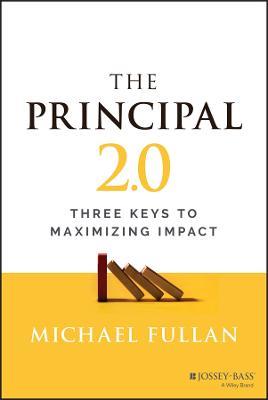 The Principal 2.0: Three Keys to Maximizing Impact - Michael Fullan - cover