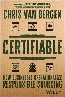 Certifiable: How Businesses Operationalize Responsible Sourcing - Chris Van Bergen - cover