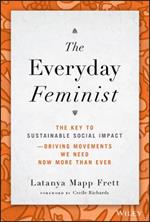 The Everyday Feminist: The Key to Sustainable Social Impact  Driving Movements We Need Now More than Ever