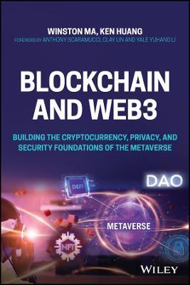 Blockchain and Web3: Building the Cryptocurrency, Privacy, and Security Foundations of the Metaverse - Winston Ma,Ken Huang - cover