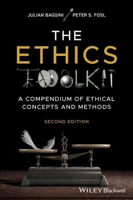 The Ethics Toolkit: A Compendium of Ethical Concepts and Methods - Julian Baggini,Peter S. Fosl - cover