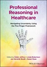 Professional Reasoning in Healthcare: Navigating Uncertainty Using the Five Finger Framework