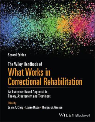 The Wiley Handbook of What Works in Correctional Rehabilitation: An Evidence-Based Approach to Theory, Assessment and Treatment - cover