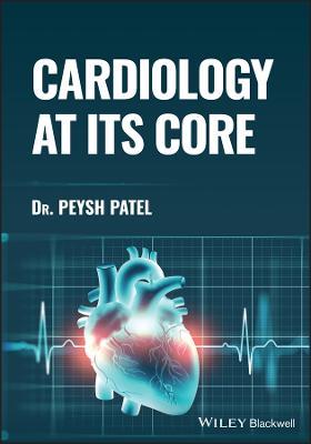 Cardiology at its Core - Peysh Patel - cover