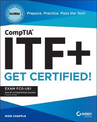 CompTIA ITF+ CertMike: Prepare. Practice. Pass the Test! Get Certified!: Exam FC0-U61 - Mike Chapple - cover