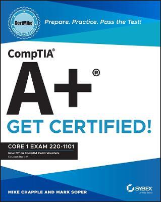 CompTIA A+ CertMike: Prepare. Practice. Pass the Test! Get Certified!: Core 1 Exam 220-1101 - Mike Chapple,Mark Soper - cover
