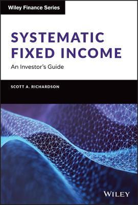 Systematic Fixed Income: An Investor's Guide - Scott A. Richardson - cover