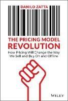 The Pricing Model Revolution: How Pricing Will Change the Way We Sell and Buy On and Offline - Danilo Zatta - cover