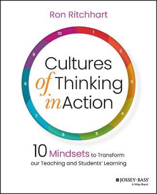 Cultures of Thinking in Action: 10 Mindsets to Transform our Teaching and Students' Learning - Ron Ritchhart - cover