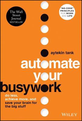 Automate Your Busywork: Do Less, Achieve More, and Save Your Brain for the Big Stuff - Aytekin Tank - cover