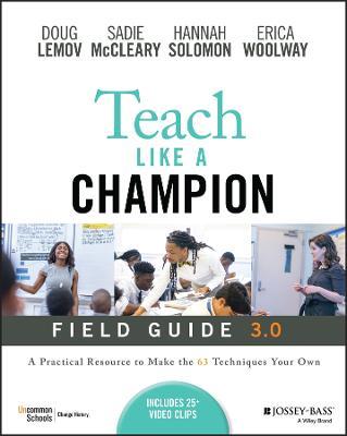 Teach Like a Champion Field Guide 3.0: A Practical Resource to Make the 63 Techniques Your Own - Doug Lemov,Sadie McCleary,Hannah Solomon - cover