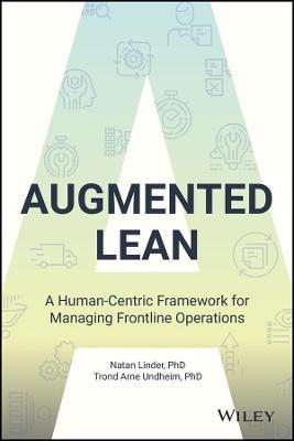 Augmented Lean: A Human-Centric Framework for Managing Frontline Operations - Natan Linder,Trond Arne Undheim - cover