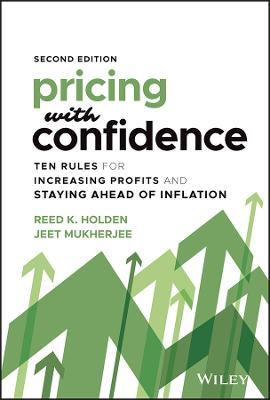 Pricing with Confidence: Ten Rules for Increasing Profits and Staying Ahead of Inflation - Reed K. Holden,Jeet Mukherjee - cover