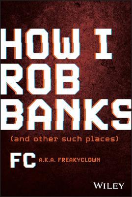How I Rob Banks: And Other Such Places - FC Barker - cover