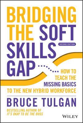 Bridging the Soft Skills Gap: How to Teach the Missing Basics to the New Hybrid Workforce - Bruce Tulgan - cover