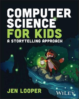 Computer Science for Kids: A Storytelling Approach - Jen Looper - cover