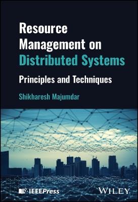 Resource Management on Distributed Systems: Principles and Techniques - Shikharesh Majumdar - cover