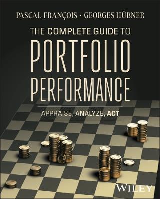 The Complete Guide to Portfolio Performance: Appraise, Analyze, Act - Pascal François,Georges Hübner - cover