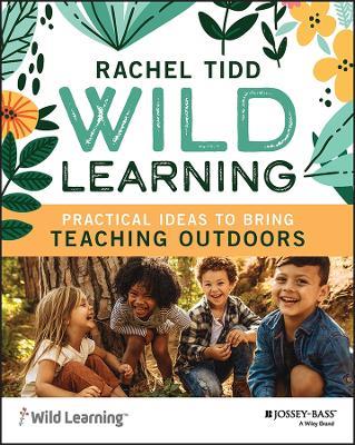 Wild Learning: Practical Ideas to Bring Teaching Outdoors - Rachel Tidd - cover