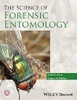 The Science of Forensic Entomology - David B. Rivers,Gregory A. Dahlem - cover