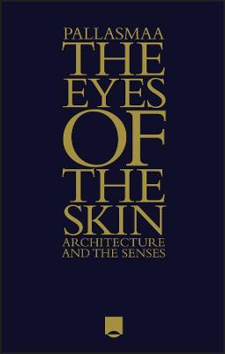 The Eyes of the Skin: Architecture and the Senses - Juhani Pallasmaa - cover