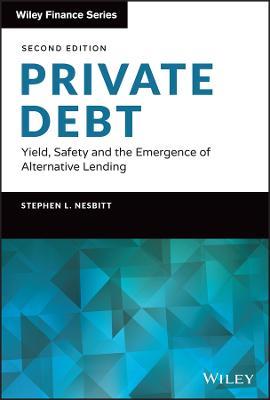 Private Debt: Yield, Safety and the Emergence of Alternative Lending - Stephen L. Nesbitt - cover