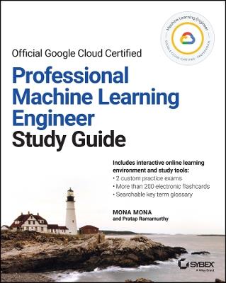 Official Google Cloud Certified Professional Machine Learning Engineer Study Guide - Mona Mona,Pratap Ramamurthy - cover