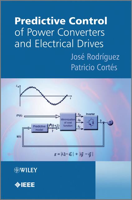 Predictive Control of Power Converters and Electrical Drives - Jose Rodriguez,Patricio Cortes - cover