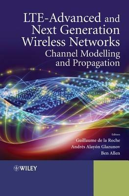 LTE-Advanced and Next Generation Wireless Networks: Channel Modelling and Propagation - Guillaume de la Roche,Andres Alayon-Glazunov,Ben Allen - cover