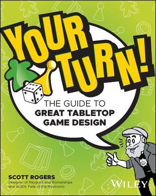 Your Turn!: The Guide to Great Tabletop Game Design - Scott A. Rogers - cover