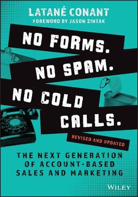No Forms. No Spam. No Cold Calls.: The Next Generation of Account-Based Sales and Marketing - Latané Conant - cover