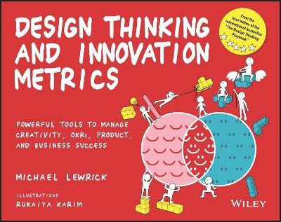 Design Thinking and Innovation Metrics: Powerful Tools to Manage Creativity, OKRs, Product, and Business Success - Michael Lewrick - cover