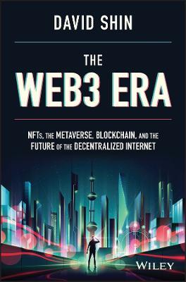 The Web3 Era: NFTs, the Metaverse, Blockchain, and the Future of the Decentralized Internet - David Shin - cover