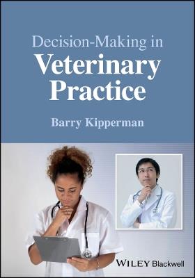 Decision-Making in Veterinary Practice - Barry Kipperman - cover