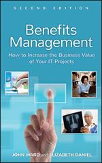 Benefits Management: How to Increase the Business Value of Your IT Projects