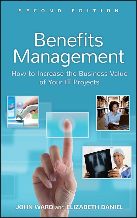 Benefits Management: How to Increase the Business Value of Your IT Projects - John Ward,Elizabeth Daniel - cover