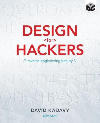 Design for Hackers: Reverse Engineering Beauty - David Kadavy - cover