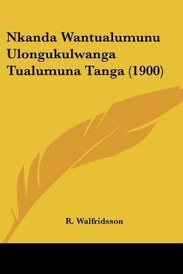 Nkanda Wantualumunu Ulongukulwanga Tualumuna Tanga (1900) - R Walfridsson - cover