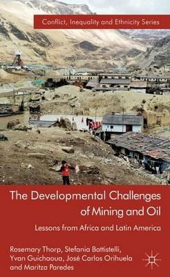 The Developmental Challenges of Mining and Oil: Lessons from Africa and Latin America - Rosemary Thorp,S. Battistelli,Y. Guichaoua - cover